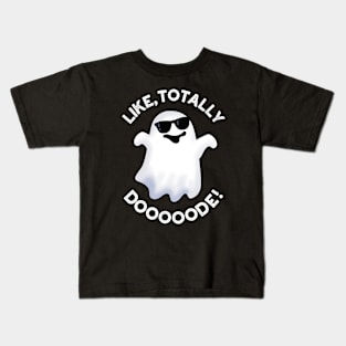 Like Totally Doode Funny Ghost Pun Kids T-Shirt